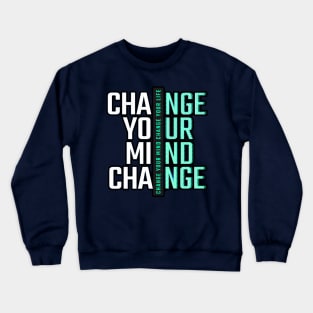 Change Your Mind Change Your Life Crewneck Sweatshirt